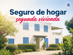 Seguro de hogar para segunda vivienda: coberturas clave si la casa se queda vacía