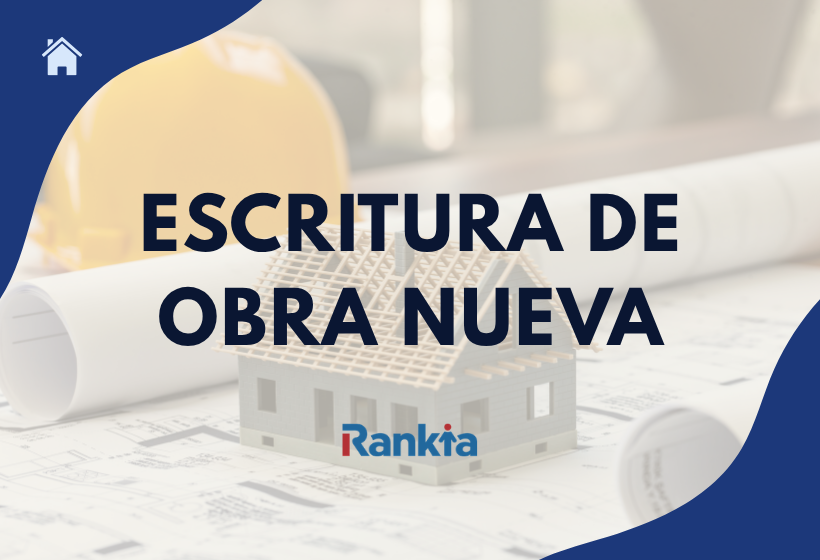 Escritura de obra nueva: qué es y cómo pedirla