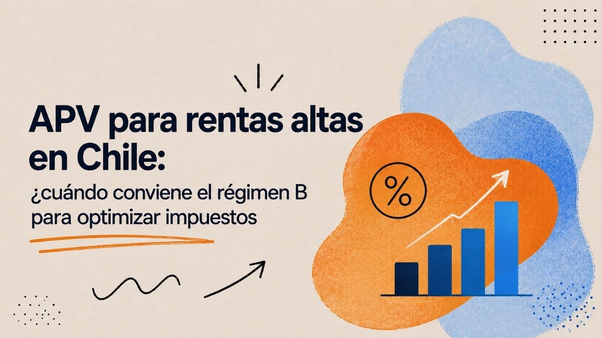 APV para rentas altas en Chile: ¿Cuándo conviene el régimen B para optimizar impuestos