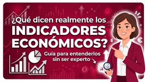 ¿Qué dicen realmente los indicadores económicos? Guía para entenderlos sin ser experto