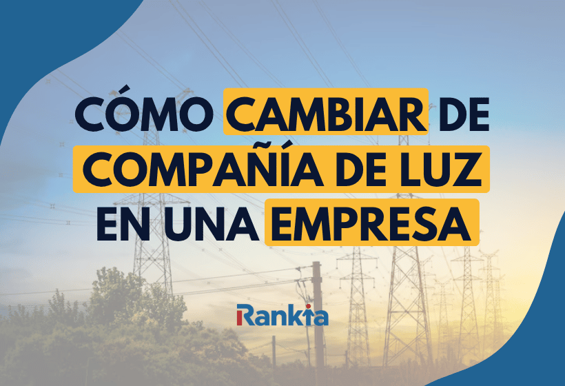 Cómo cambiar de compañía de luz en una empresa: pasos, plazos y condiciones