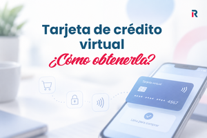 ¿Cómo obtener una tarjeta de crédito virtual? Guía 2026