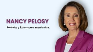 ¿En qué invierte Nancy Pelosi? Descubre sus estrategias y polémicas