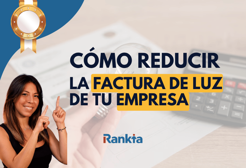 Cómo reducir la factura de luz de tu empresa paso a paso