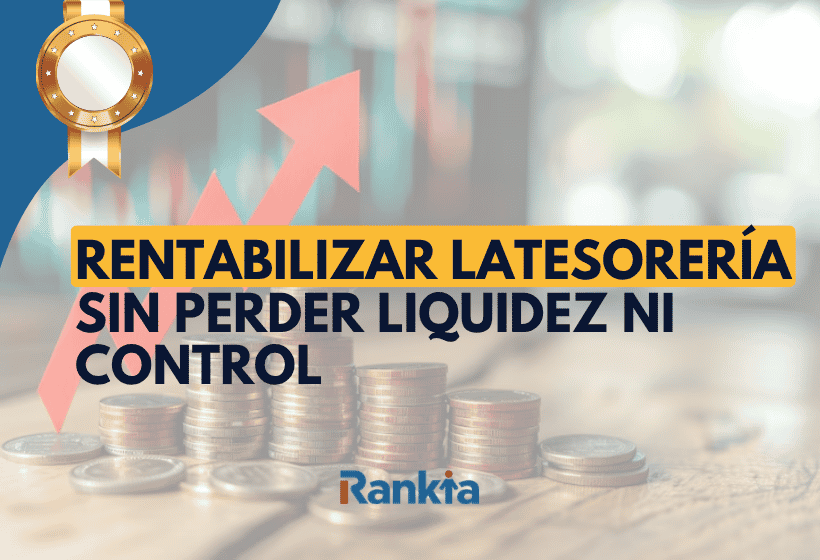 Cómo rentabilizar la tesorería sin perder ni liquidez ni control