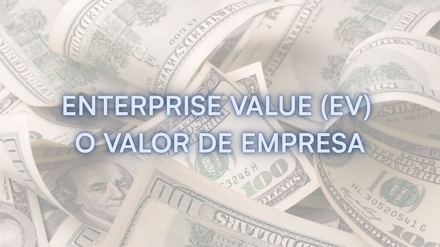 Enterprise Value (EV) o Valor de Empresa