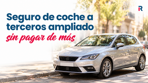 Seguro coche terceros ampliado: coberturas, precios y opciones más baratas