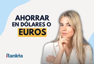 Ahorrar en dólares o en euros: ¿qué es más rentable?