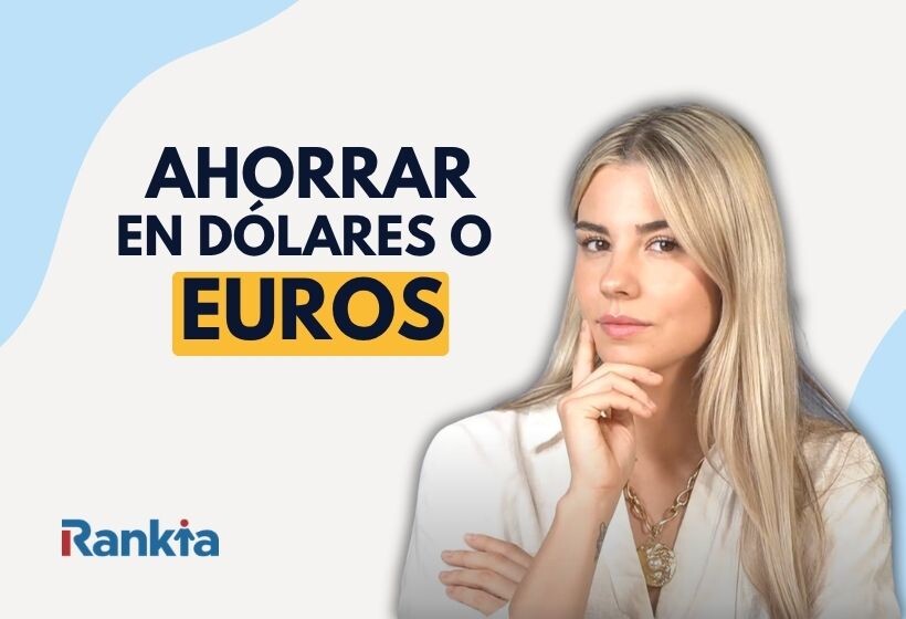 Ahorrar en dólares o en euros: ¿qué es más rentable?