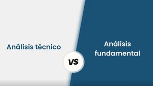 Análisis técnico o análisis fundamental: Diferencias y cuál usar