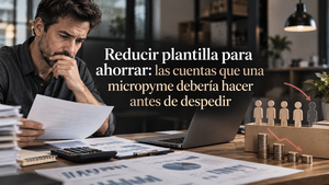 Reducir plantilla para ahorrar: las cuentas que una micropyme debería hacer antes de despedir