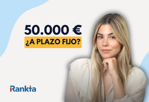 50.000 euros a plazo fijo: ¿Cuánto puedes ganar?