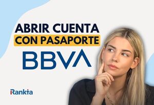 ¿Se puede abrir una cuenta BBVA con pasaporte? Requisitos y cómo hacerlo
