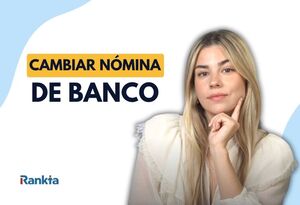 Cómo cambiar la nómina de banco: pasos, plazos y qué revisar antes