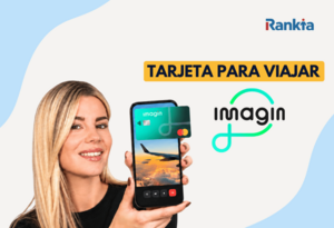 Tarjeta imagin para viajar: ventajas y condiciones en el extranjero