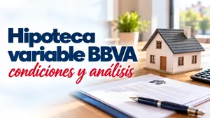 Hipoteca variable BBVA: condiciones, cuota con el euríbor actual y opiniones