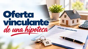 Oferta vinculante de una hipoteca: qué es, plazos y de la FIPER a la FEIN