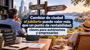 Cambiar de ciudad al jubilarte puede valer más que un punto de rentabilidad: claves para autónomos y empresarios