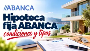 Hipoteca fija ABANCA: tipos por plazo, cuotas y opiniones